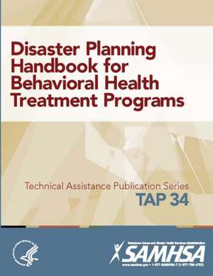 Disaster Planning Handbook for Behavioral Health Treatment Programs (Tap 34) de Department of Health and Human Services