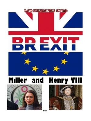 Brexit, Miller & Henry VIII de David Heilbron Price