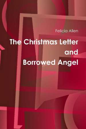 The Christmas Letter and Borrowed Angel de Felicia Allen