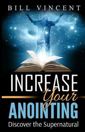 Increase Your Anointing de Bill Vincent