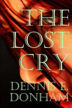 The Lost Cry de Dennis E. Donham