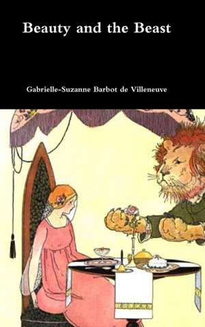 Beauty and the Beast de Gabrielle-Suzanne Barbot De Villeneuve