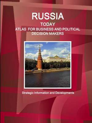 Russia Today. Atlas for Business and Political Decision Makers - Strategic Information and Developments de Inc. Ibp