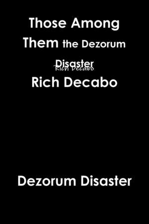 Those Among Them. The Dezorum Disaster de Rich Decabo