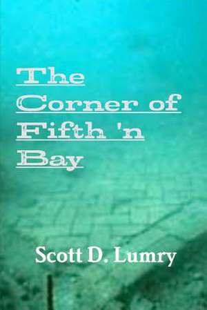 The Corner of Fifth 'n Bay de Lumry, Scott D.