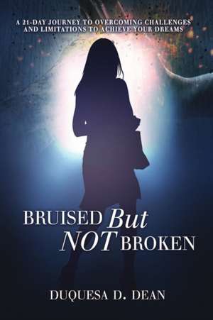 Bruised But NOT Broken de Duquesa D. Dean