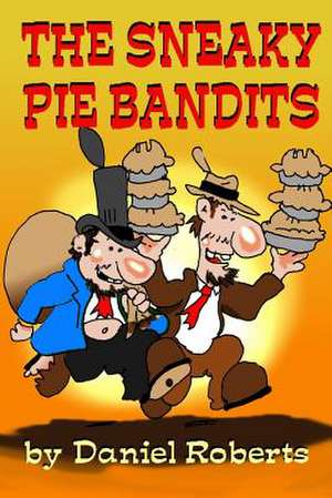 The Sneaky Pie Bandits de Daniel Roberts