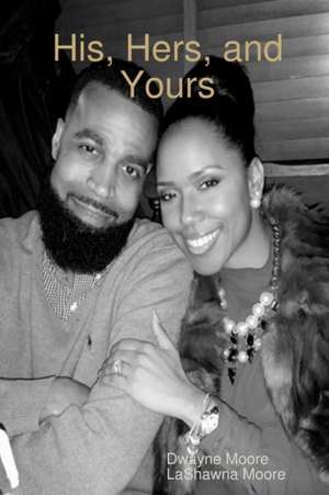 His, Hers, and Yours de Dwayne Moore