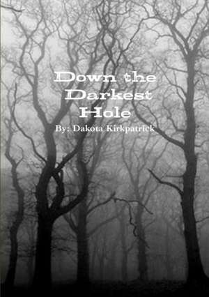 Down the Darkest Hole de Dakota Kirkpatrick