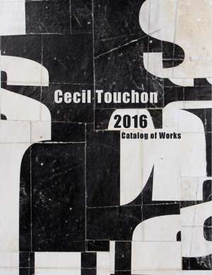 Cecil Touchon - 2016 Catalog of Works de Cecil Touchon