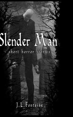 Slender Man Short Horror Stories de Jamie Fontaine