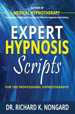 Expert Hypnosis Scripts For the Professional Hypnotherapist de Richard Nongard