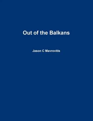 Out of the Balkans de Jason C Mavrovitis