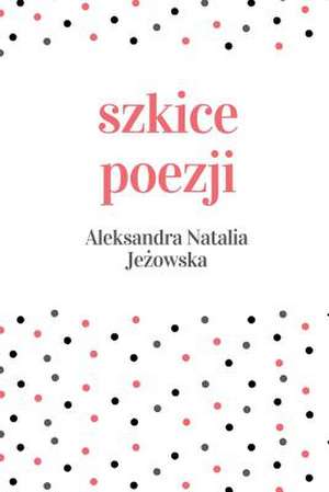 Szkice Poezji de Je&#380;owska, Aleksandra Natalia