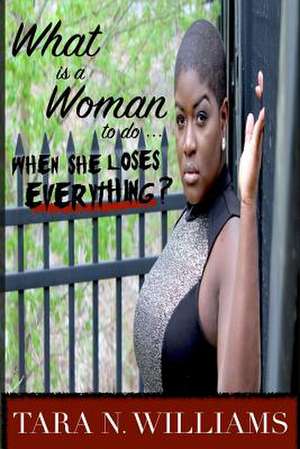 What Is a Woman to Do When She Loses Everything? de Williams, Tara N.