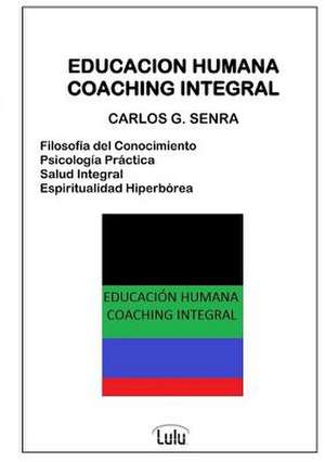 Educacion Humana Coaching Integral de Senra, Carlos G.