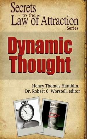 Dynamic Thought - Secrets to the Law of Attraction de Editor Robert C. Worstell