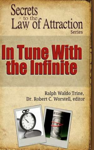 In Tune With the Infinite - Secrets to the Law of Attraction de Editor Robert C. Worstell