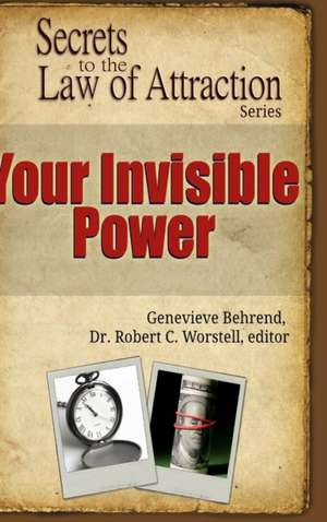 Your Invisible Power - Secrets to the Law of Attraction de Editor Robert C. Worstell