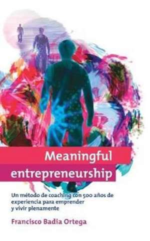 Meaningful entrepreneurship (versión Española) de Francisco Badia