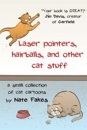 Laser Pointers, Hairballs, and Other Cat Stuff de Fakes, Nate