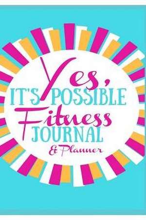 Yes, It's Possible Fitness Journal & Planner de Thompson, Lea J.