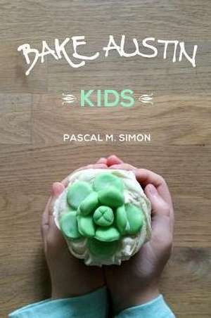 Bake Austin Kids de Pascal M. Simon