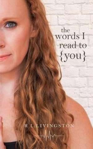 The Words I Read to {You} de Livingston, Reanna L.