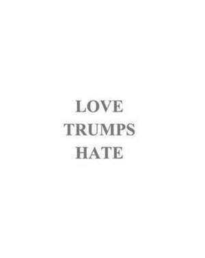 Love Trumps Hate de Joshua Hashemzadeh