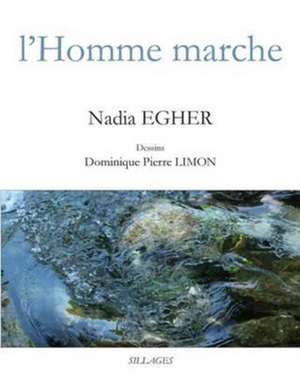 L'Homme Marche de Nadia Egher