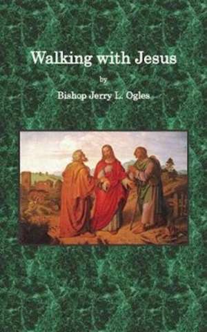 Walking with Jesus de Bishop Jerry L. Ogles