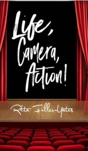 Life, Camera, Action! de Rita Fuller-Yates