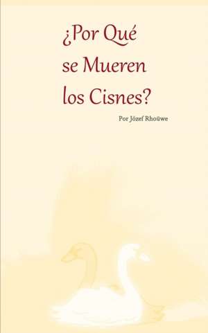 ¿Por Qué se Mueren los Cisnes? de Józef Rhoüwe