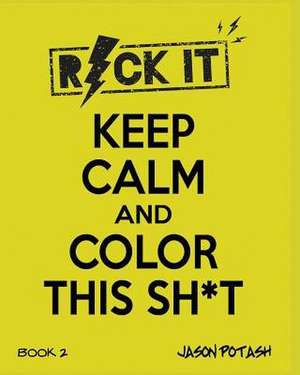 Keep Calm and Color This Sh--T - Volume 2 de Jason Potash