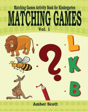 Matching Games ( Matching Games Activity Books for Kindergarten) - Vol. 1 de Amber Scott