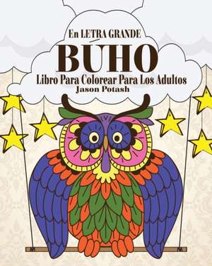 Buho Libro Para Colorear Para Los Adultos ( En Letra Grande ) de Jason Potash