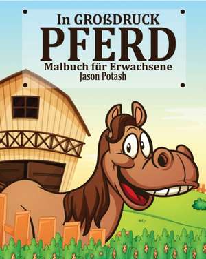 Pferd Malbuch für Erwachsene ( In Großdruck) de Jason Potash