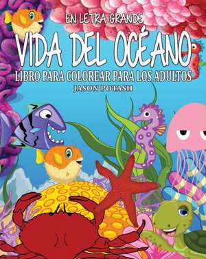 Vida del Oceano Libro Para Colorear Para Los Adultos ( En Letra Grande) de Jason Potash