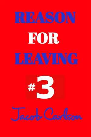 Reason for leaving #3 de Jacob Carlson