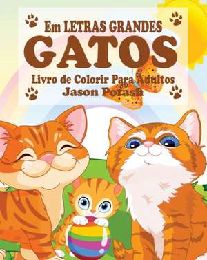 Gatos Livro de Colorir Para Adultos ( Em Letras Grandes ) de Jason Potash