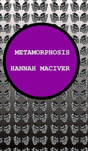 Metamorphosis de Hannah Maciver