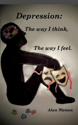 Depression: The Way I Think, the Way I Feel. de Alan Watson