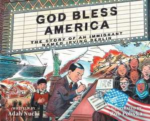 God Bless America: The Story of an Immigrant Named Irving Berlin de Adah Nuchi