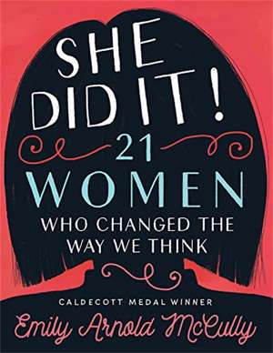 She Did It!: 21 Women Who Changed the Way We Think de Emily Arnold McCully