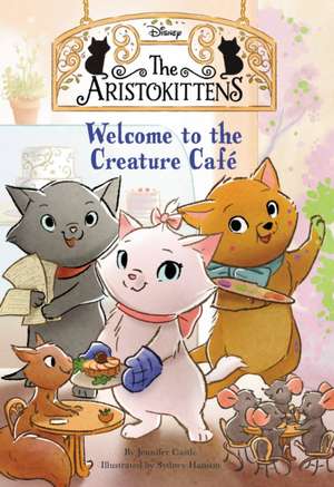 The Aristokittens #1: Welcome to the Creature Café de Jennifer Castle