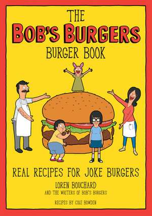 The Bob's Burgers Burger Book: Real Recipes for Joke Burgers de Loren Bouchard