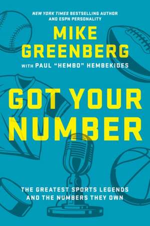 Got Your Number: The Greatest Sports Legends and the Numbers They Own de Mike Greenberg