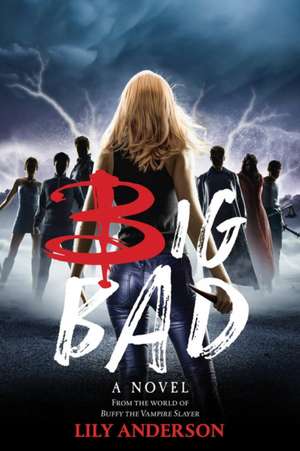 Big Bad: A Novel from the World of Buffy the Vampire Slayer de Lily Anderson