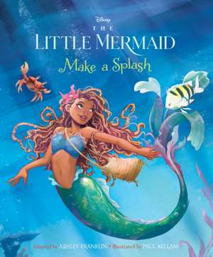 The Little Mermaid: Make a Splash de Ashley Franklin