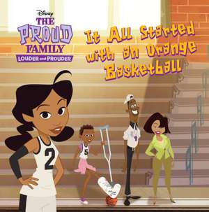 The Proud Family: Louder and Prouder: It All Started with an Orange Basketball de Disney Books